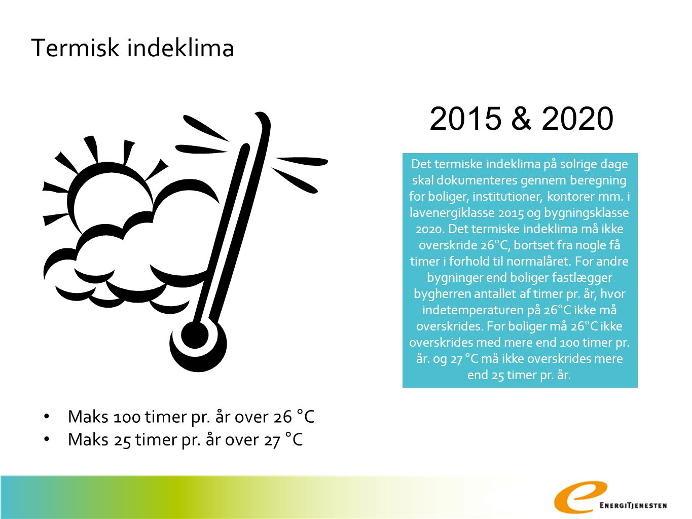 2015 & 2020 Termisk indeklima Maks 100 timer pr. år over 26 °C