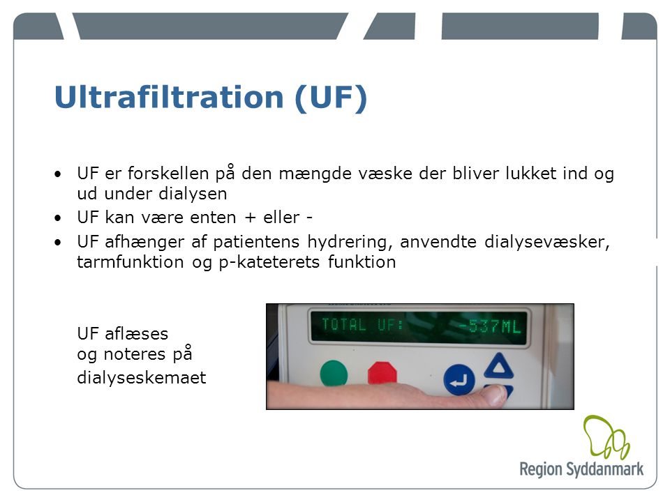 Ultrafiltration (UF) UF er forskellen på den mængde væske der bliver lukket ind og ud under dialysen.