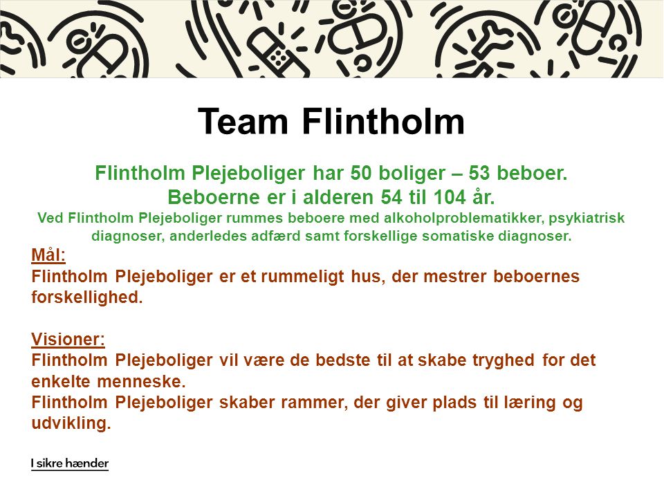 Team Flintholm Flintholm Plejeboliger har 50 boliger – 53 beboer.