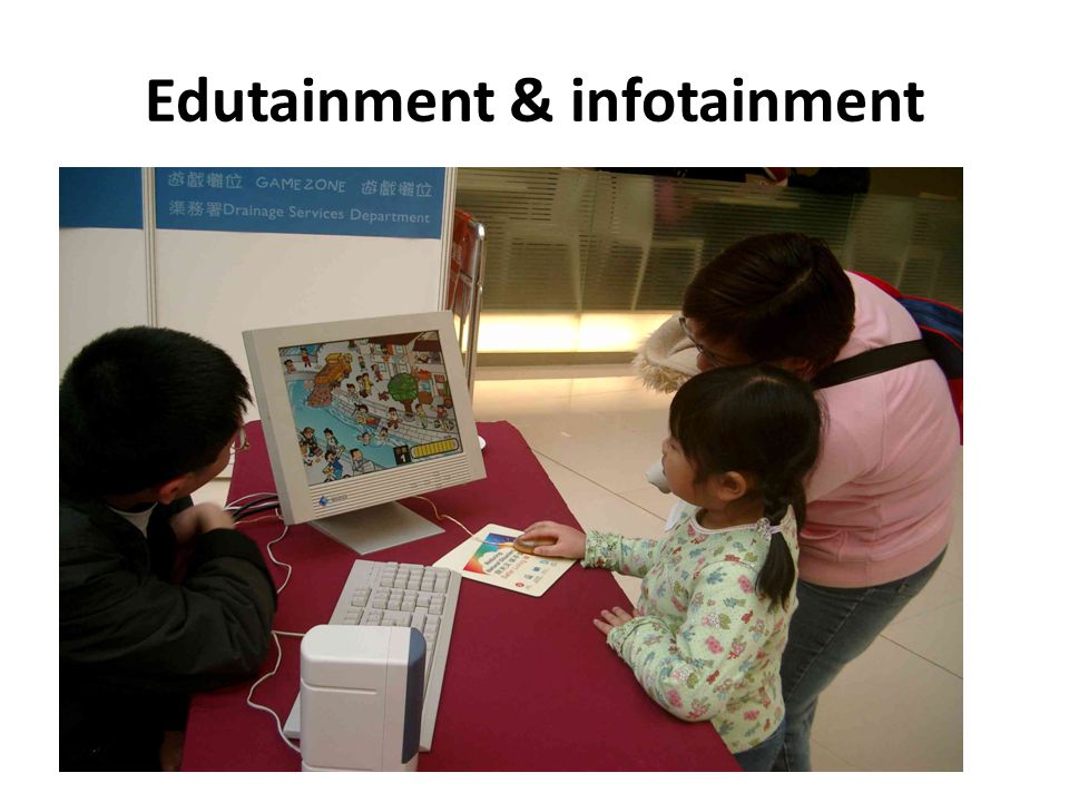 Edutainment & infotainment