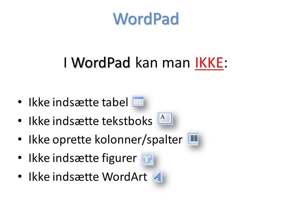 WordPad I WordPad kan man IKKE: Ikke indsætte tabel