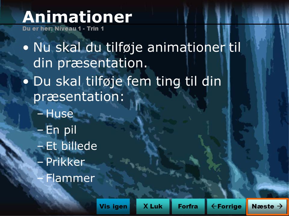 Animationer Nu skal du tilføje animationer til din præsentation.