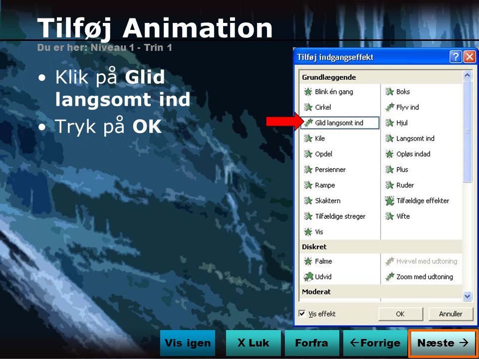 Tilføj Animation Klik på Glid langsomt ind Tryk på OK