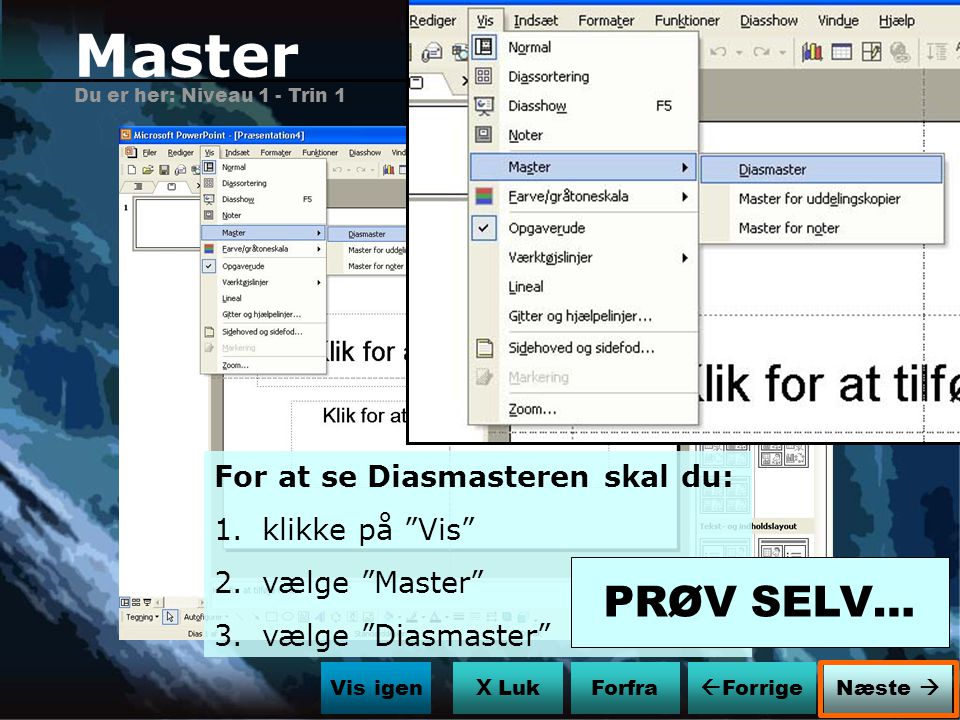 Master PRØV SELV… For at se Diasmasteren skal du: klikke på Vis