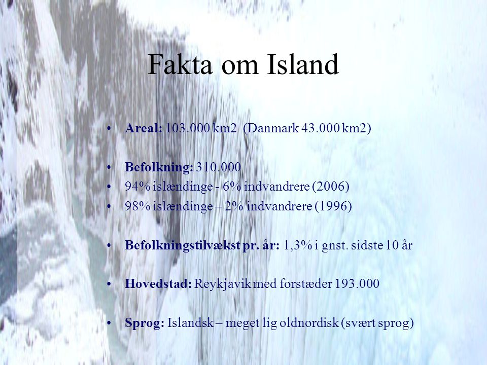 Fakta om Island Areal: km2 (Danmark km2)