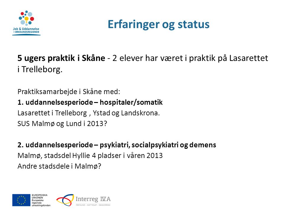 Erfaringer og status 5 ugers praktik i Skåne - 2 elever har været i praktik på Lasarettet i Trelleborg.