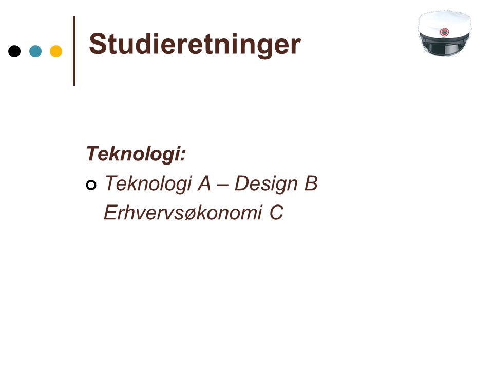 Studieretninger Teknologi: Teknologi A – Design B Erhvervsøkonomi C