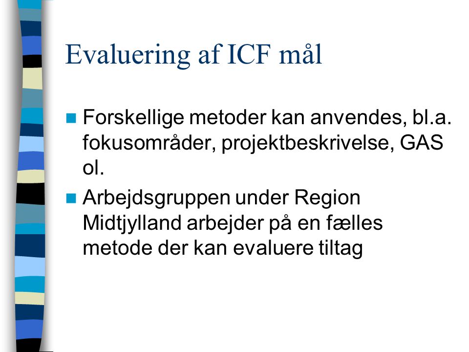 Evaluering af ICF mål Forskellige metoder kan anvendes, bl.a. fokusområder, projektbeskrivelse, GAS ol.