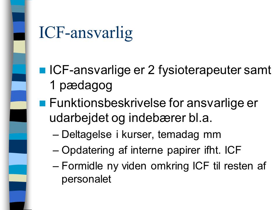 ICF-ansvarlig ICF-ansvarlige er 2 fysioterapeuter samt 1 pædagog