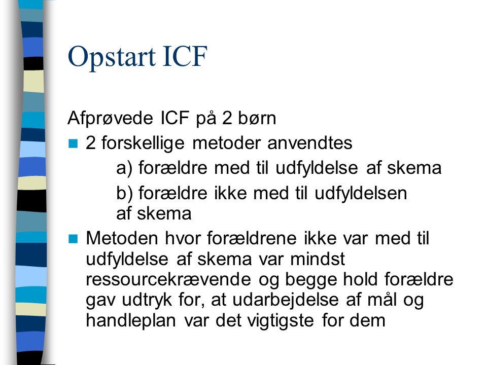 Opstart ICF Afprøvede ICF på 2 børn 2 forskellige metoder anvendtes