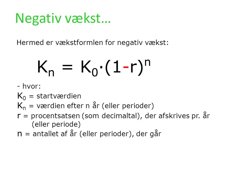 Kn = K0·(1-r)n Negativ vækst… K0 = startværdien