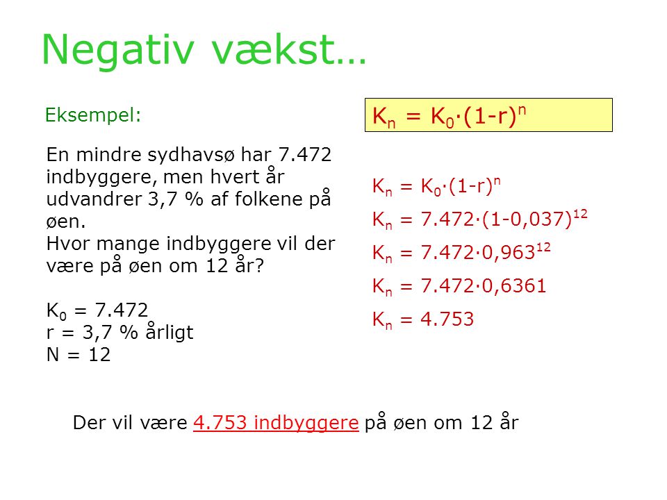 Negativ vækst… Kn = K0·(1-r)n Eksempel: