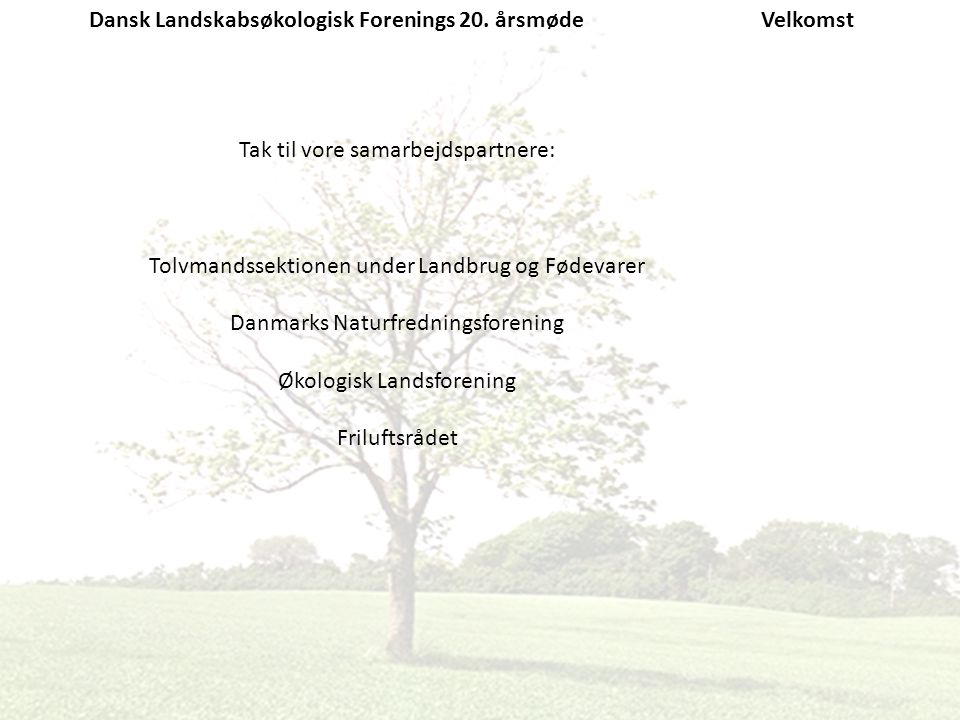 Dansk Landskabsøkologisk Forenings 20. årsmøde Velkomst