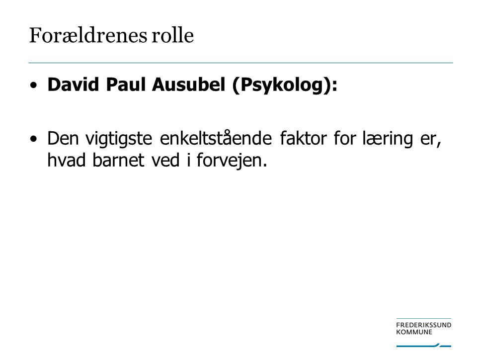 Forældrenes rolle David Paul Ausubel (Psykolog):