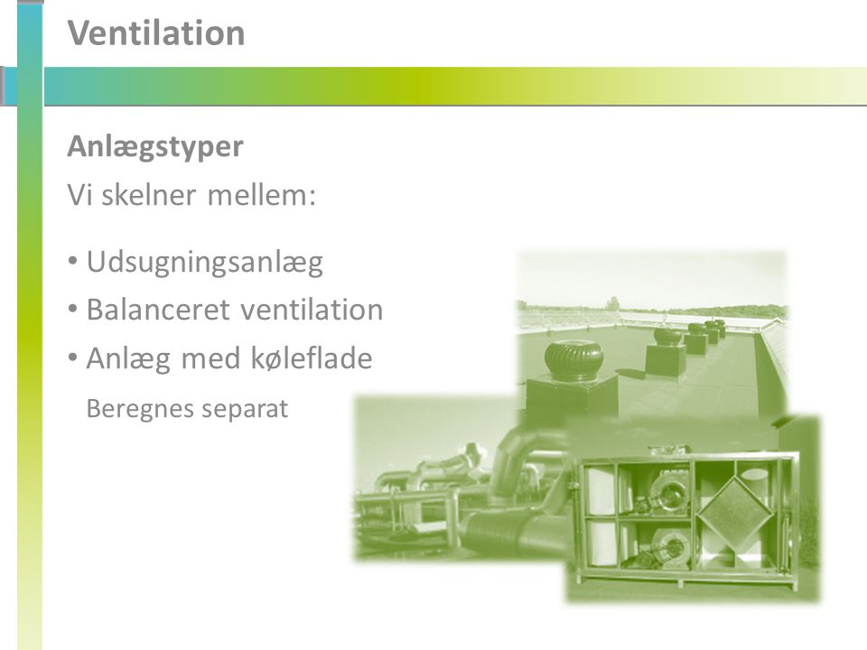 Ventilation Anlægstyper Vi skelner mellem: Udsugningsanlæg