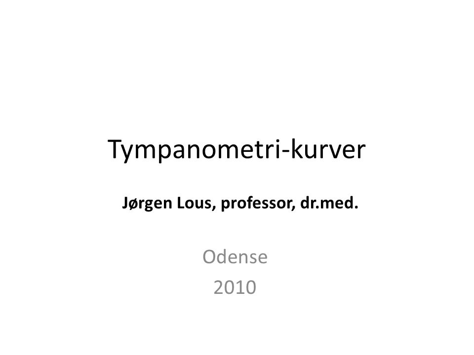Tympanometri-kurver Jørgen Lous, professor, dr.med. Odense 2010