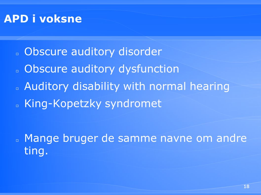 APD i voksne Obscure auditory disorder. Obscure auditory dysfunction. Auditory disability with normal hearing.