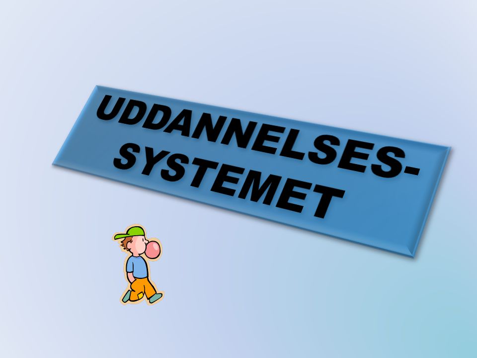 UDDANNELSES- SYSTEMET