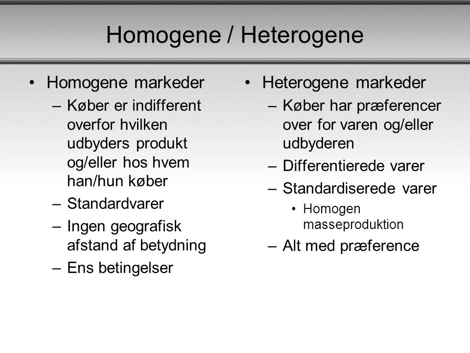 Homogene / Heterogene Homogene markeder Heterogene markeder