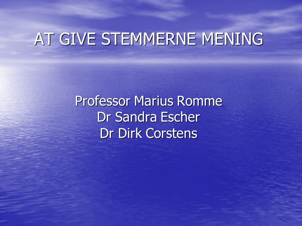 AT GIVE STEMMERNE MENING Professor Marius Romme Dr Sandra Escher Dr Dirk Corstens