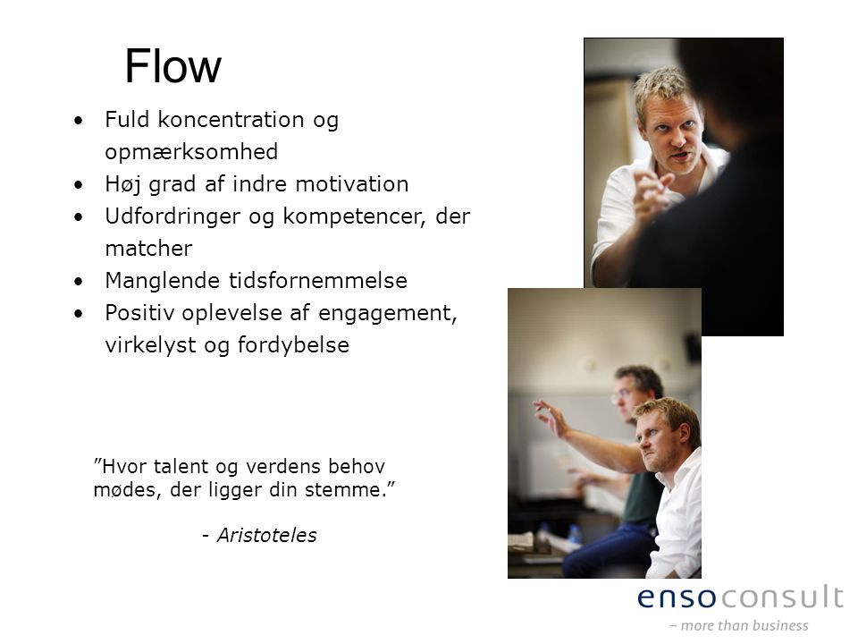 Flow Fuld koncentration og opmærksomhed Høj grad af indre motivation