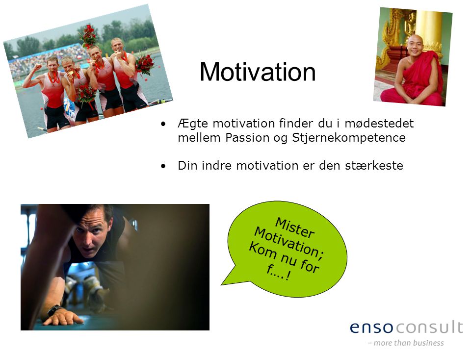 Mister Motivation; Kom nu for f….!