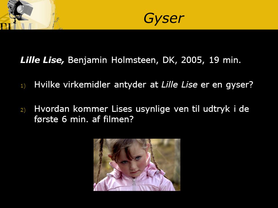 Gyser Lille Lise, Benjamin Holmsteen, DK, 2005, 19 min.