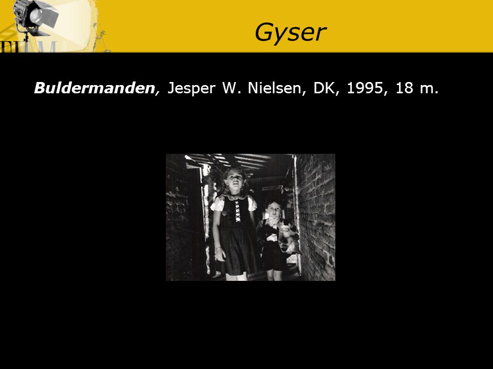 Gyser Buldermanden, Jesper W. Nielsen, DK, 1995, 18 m.