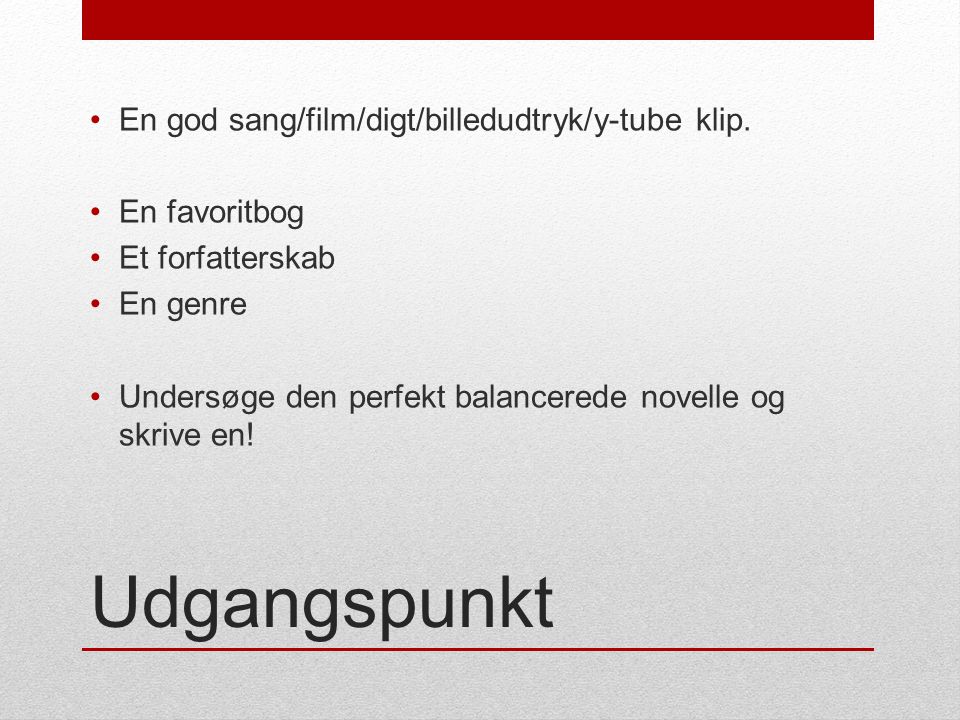 Udgangspunkt En god sang/film/digt/billedudtryk/y-tube klip.