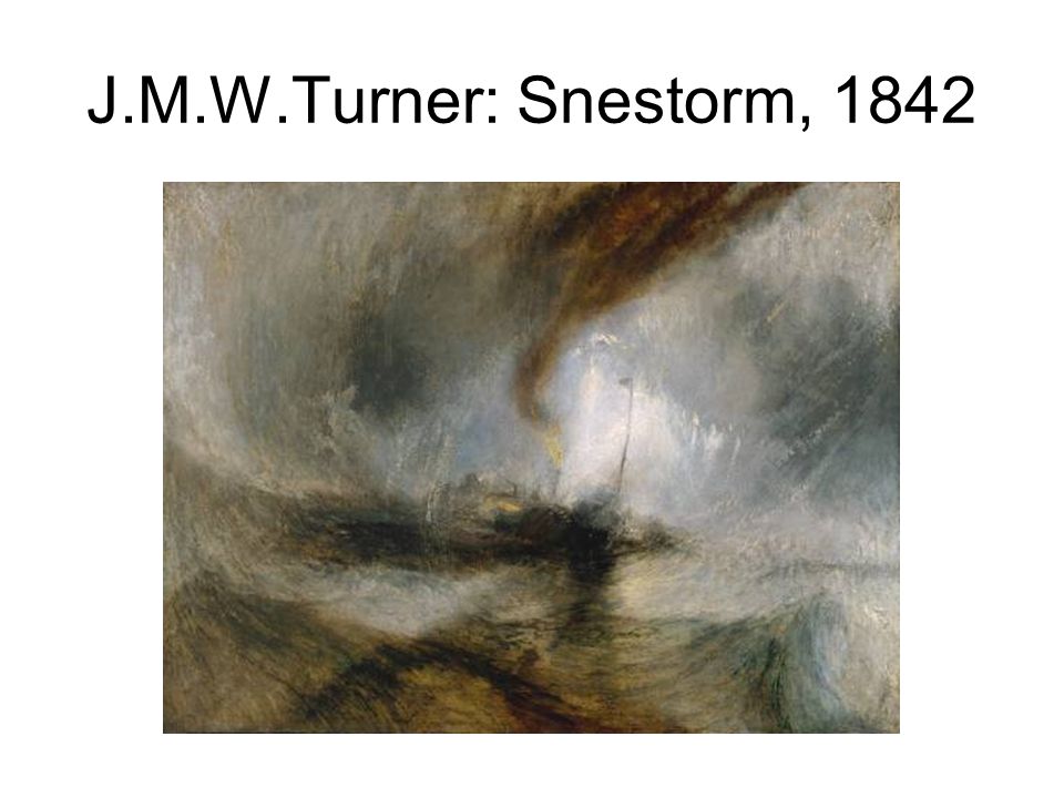J.M.W.Turner: Snestorm, 1842 Snow Storm – Steam Boat aff Harbour’s Mouth Olie på lærred 91,4 x 121,9 cm.