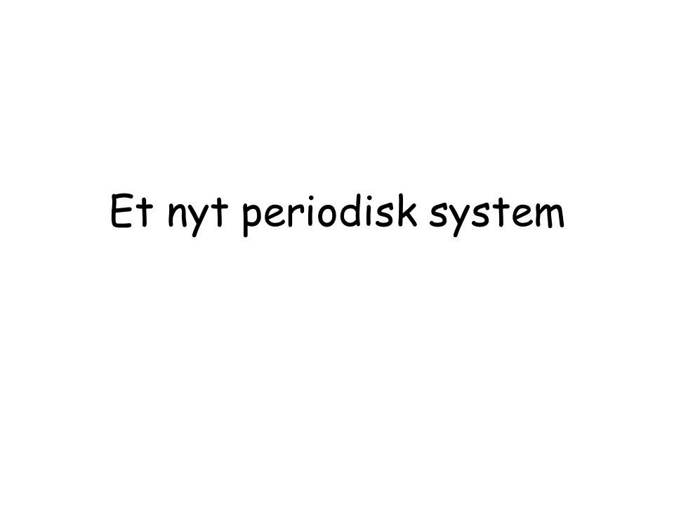 Et nyt periodisk system