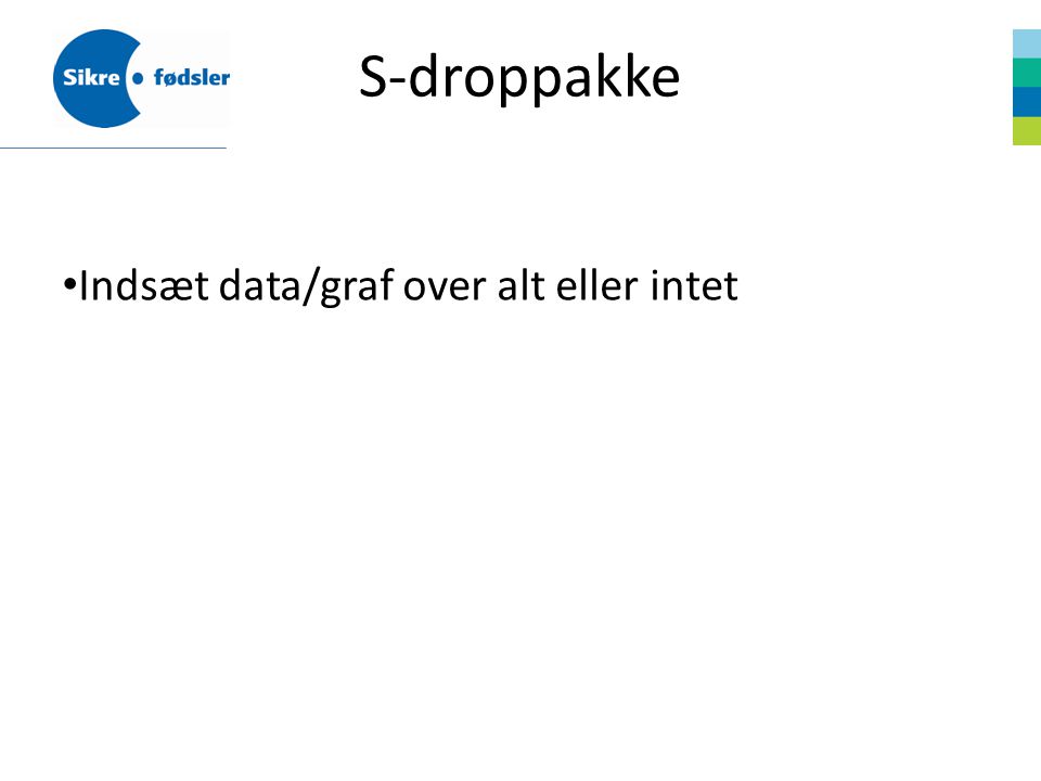 S-droppakke Indsæt data/graf over alt eller intet