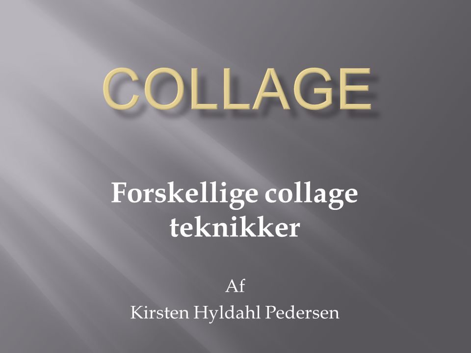 Forskellige collage teknikker Af Kirsten Hyldahl Pedersen