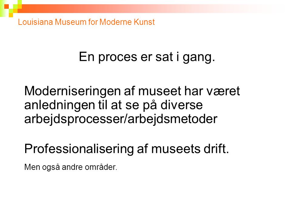 Professionalisering af museets drift. Men også andre områder.