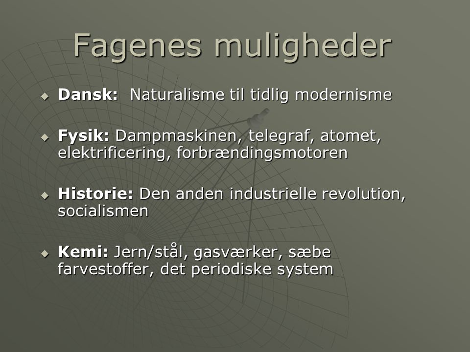 Fagenes muligheder Dansk: Naturalisme til tidlig modernisme