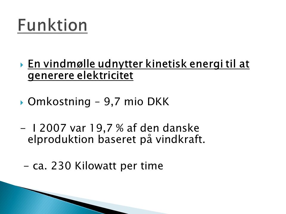 Funktion En vindmølle udnytter kinetisk energi til at generere elektricitet. Omkostning – 9,7 mio DKK.