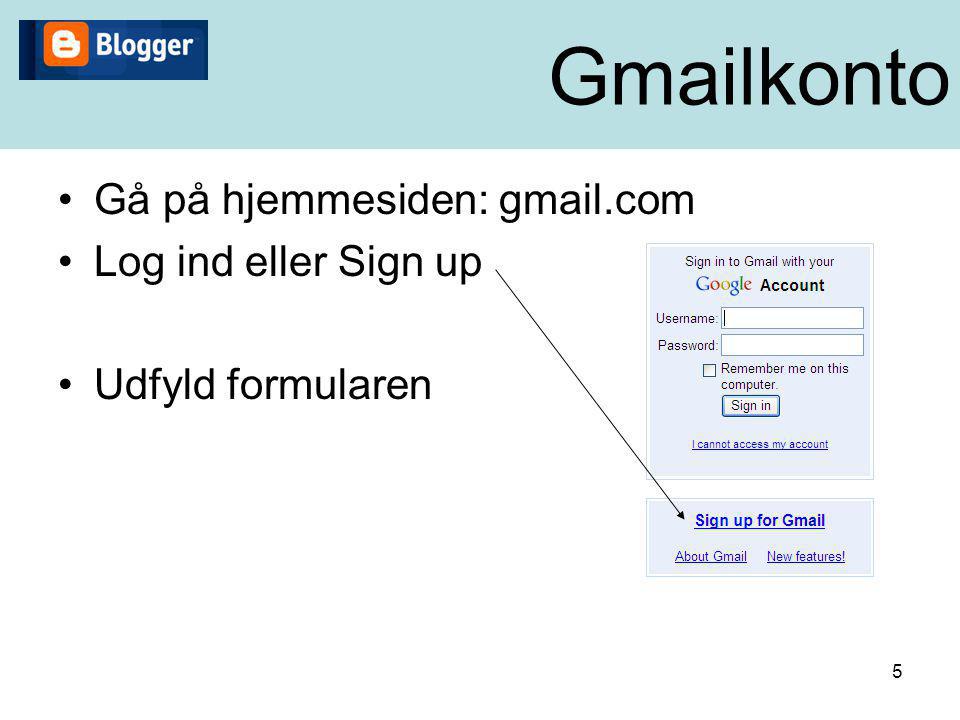 Gmailkonto Gå på hjemmesiden: gmail.com Log ind eller Sign up