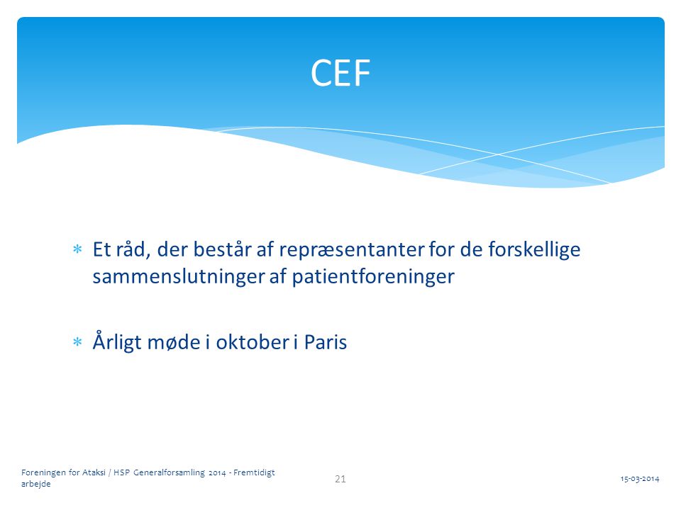 CEF Et råd, der består af repræsentanter for de forskellige sammenslutninger af patientforeninger. Årligt møde i oktober i Paris.