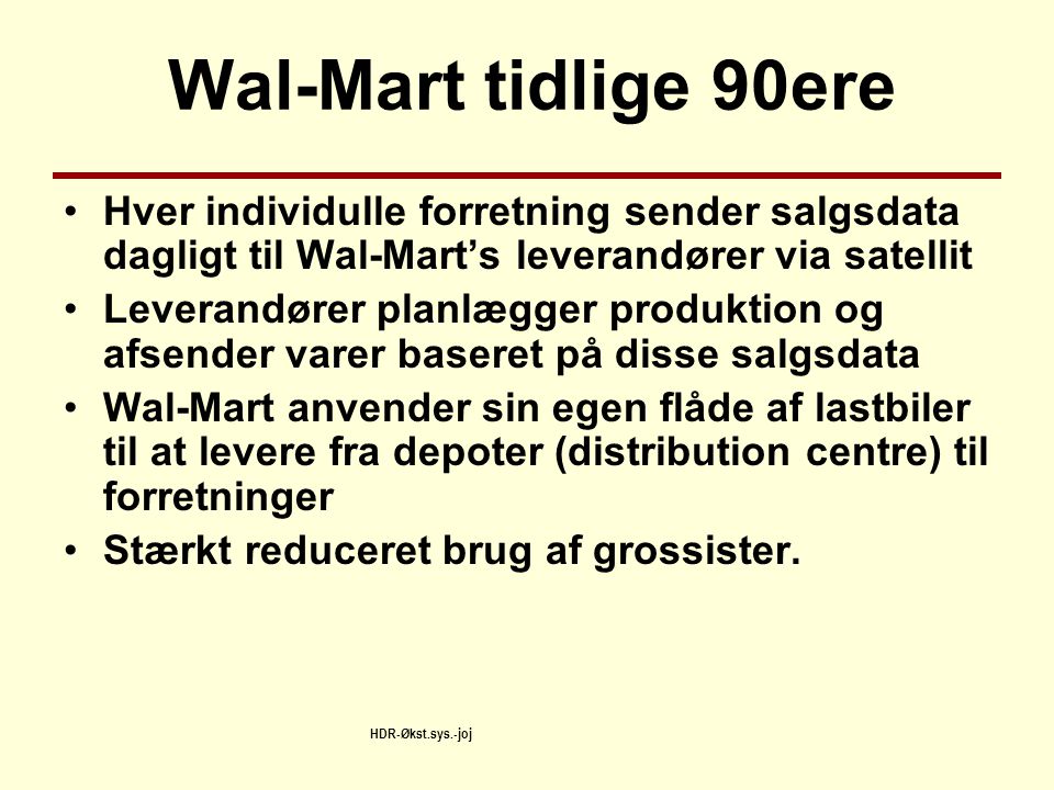 Wal-Mart tidlige 90ere Hver individulle forretning sender salgsdata dagligt til Wal-Mart’s leverandører via satellit.