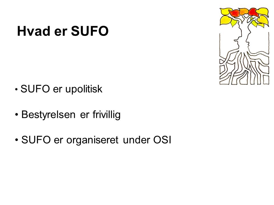Hvad er SUFO Bestyrelsen er frivillig SUFO er organiseret under OSI