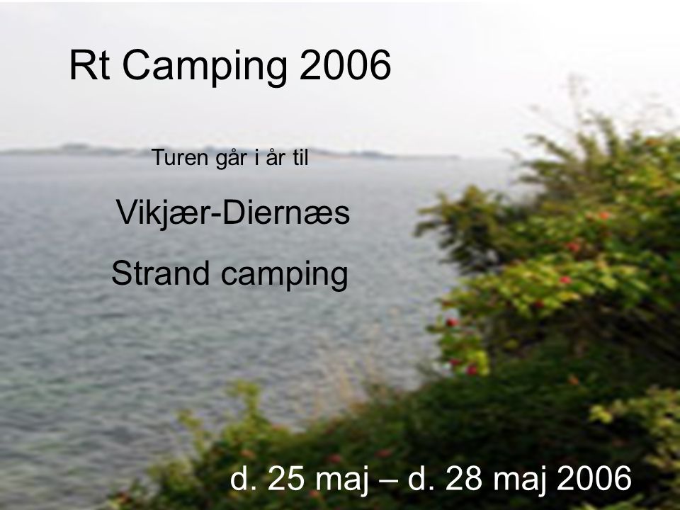 Rt Camping 2006 Turen går i år til Vikjær-Diernæs Strand camping