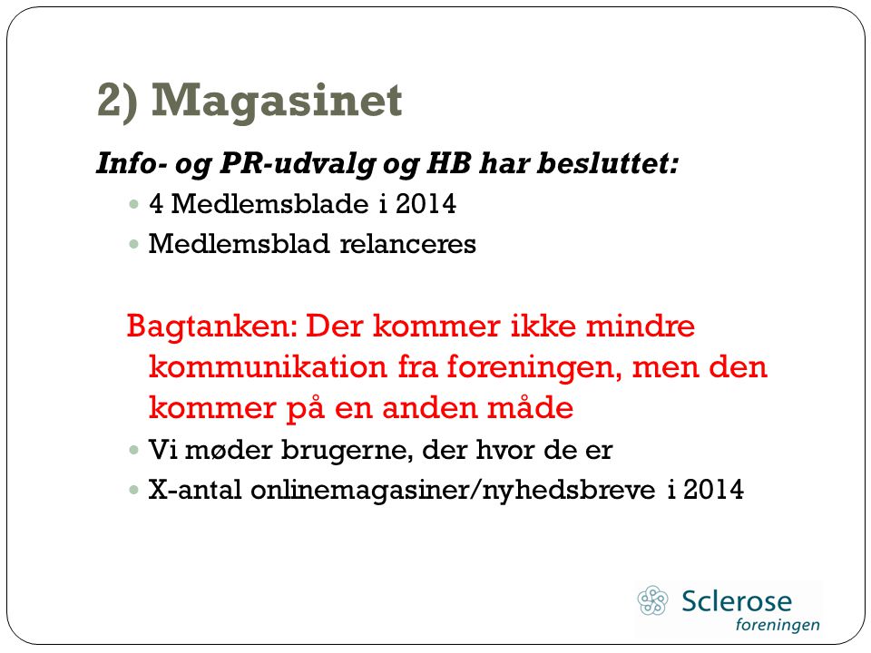 2) Magasinet Info- og PR-udvalg og HB har besluttet: 4 Medlemsblade i Medlemsblad relanceres.
