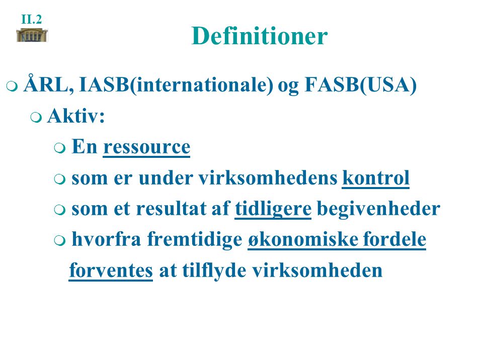 Definitioner ÅRL, IASB(internationale) og FASB(USA) Aktiv: