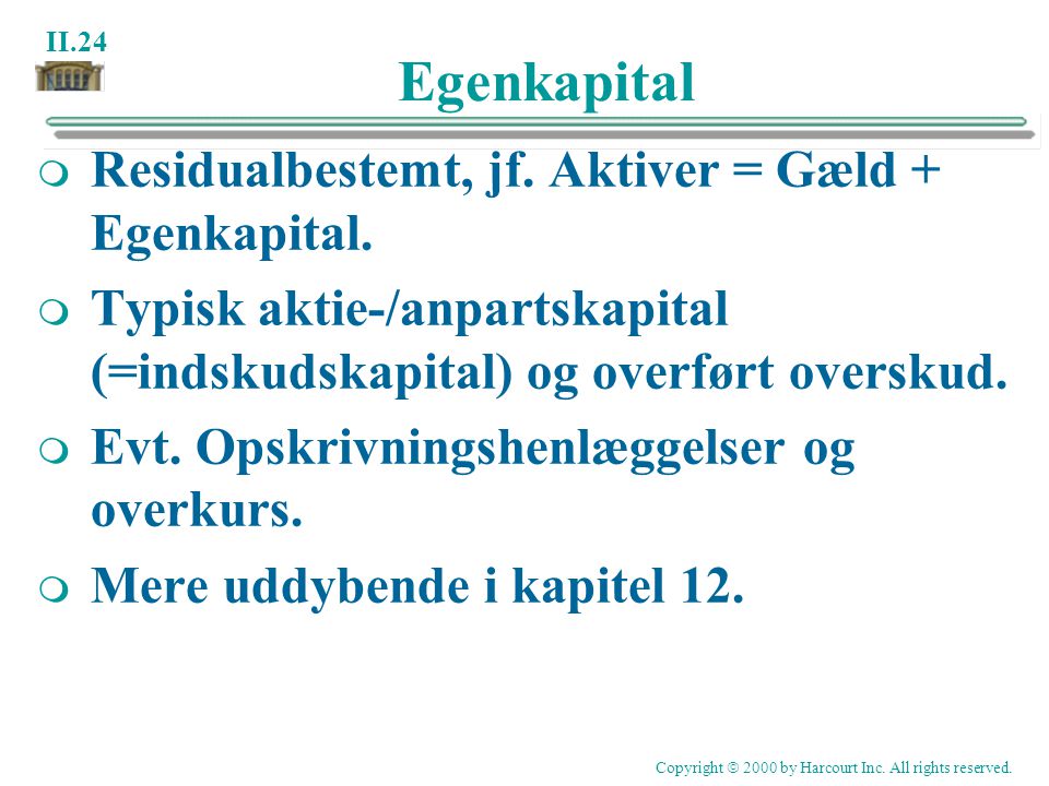 Egenkapital Residualbestemt, jf. Aktiver = Gæld + Egenkapital.