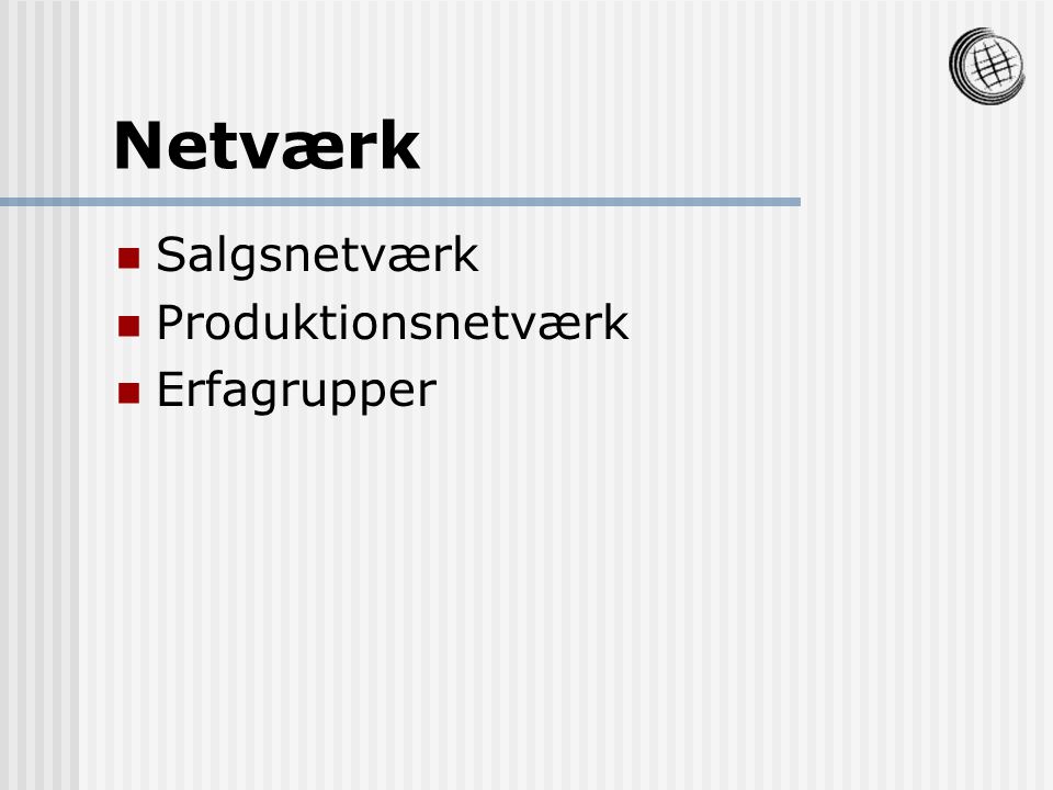 Netværk Salgsnetværk Produktionsnetværk Erfagrupper