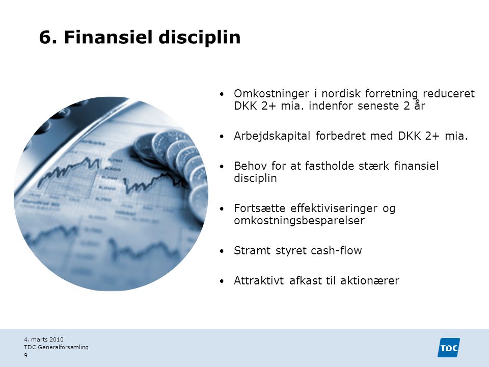 6. Finansiel disciplin Omkostninger i nordisk forretning reduceret DKK 2+ mia. indenfor seneste 2 år.