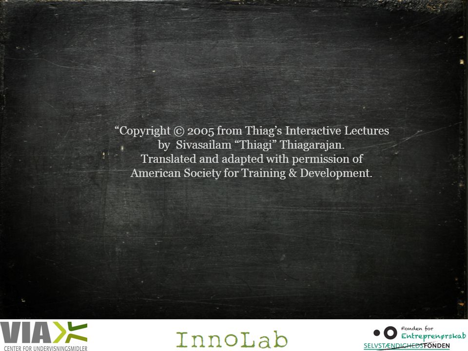 Copyright © 2005 from Thiag’s Interactive Lectures by Sivasailam Thiagi Thiagarajan.