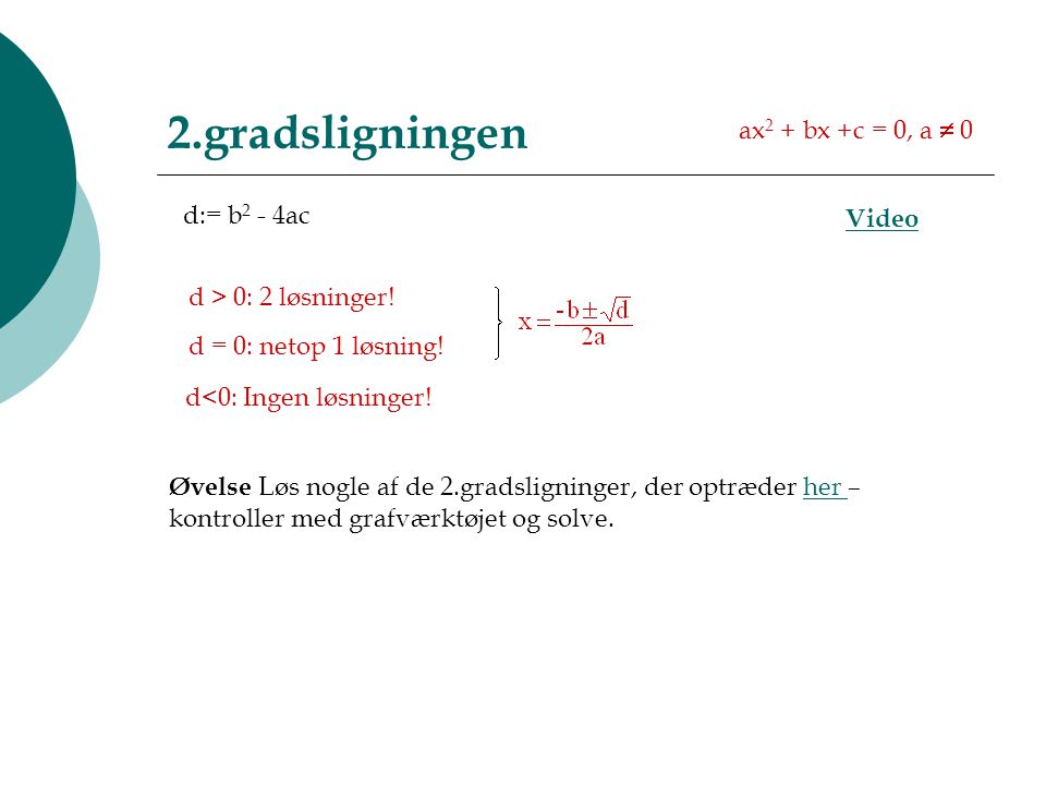 2.gradsligningen ax2 + bx +c = 0, a  0 d:= b2 - 4ac Video