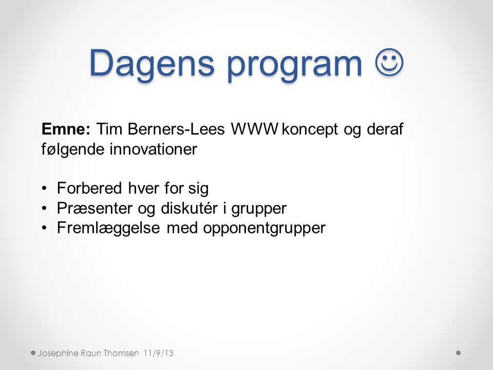 Dagens program  Emne: Tim Berners-Lees WWW koncept og deraf følgende innovationer. Forbered hver for sig.