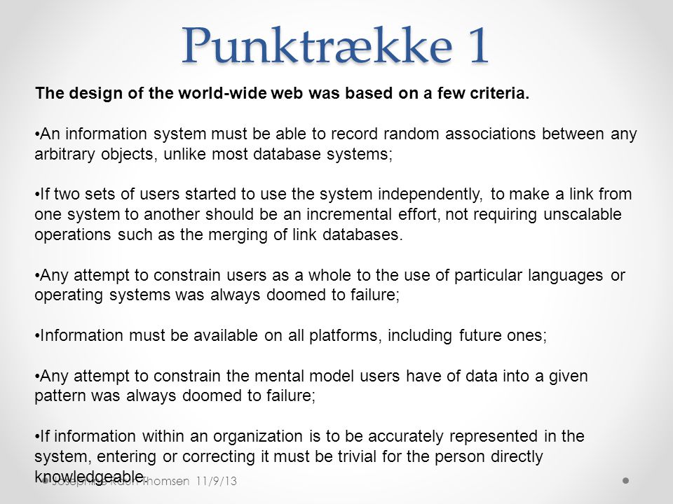 Punktrække 1 The design of the world-wide web was based on a few criteria.